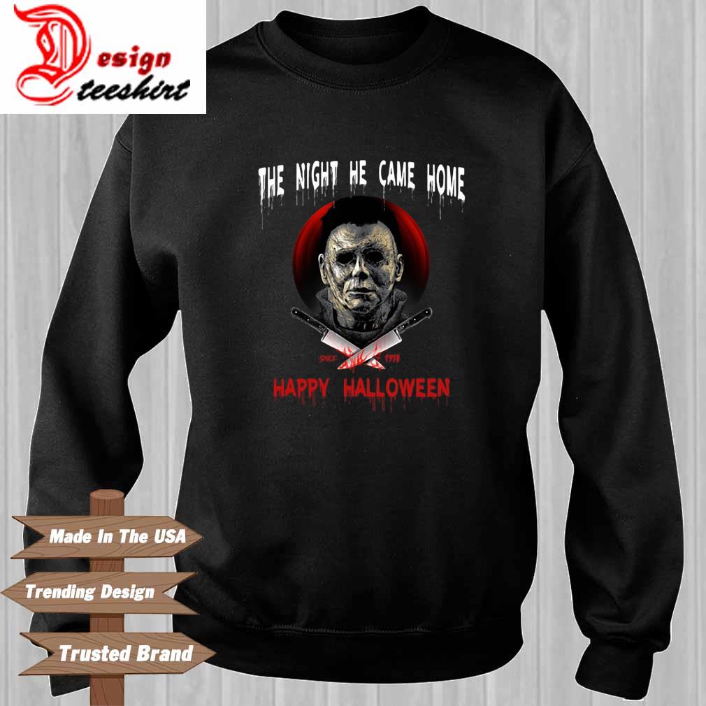 Michael Myers The Night He Came Home Happy Halloween Shirt Hoodie Sweater Long Sleeve And Tank Top