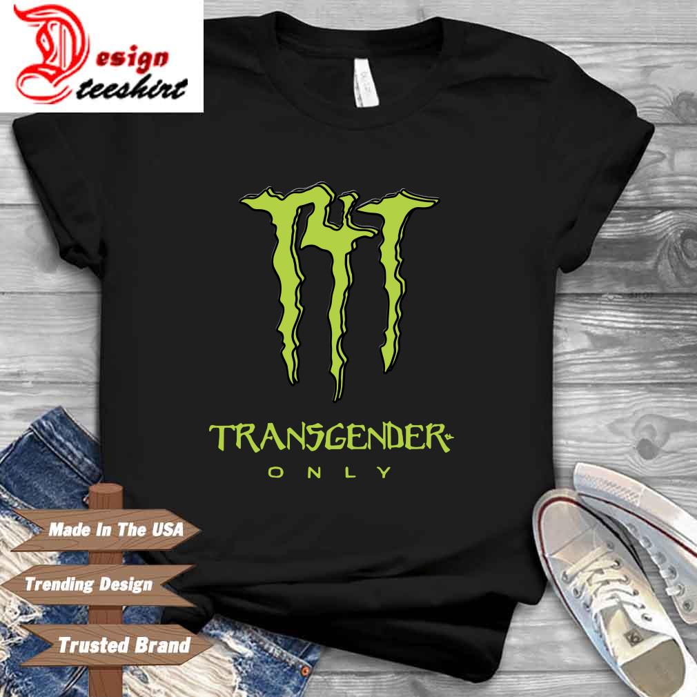 Monster Energy transgender only shirt, hoodie, sweater and v-neck