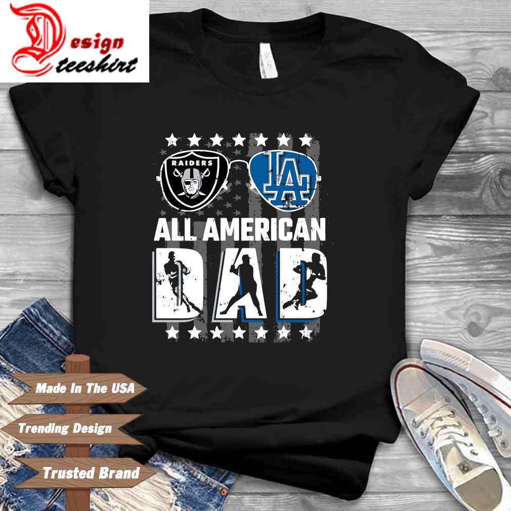 Oakland Raiders And Los Angeles Dodgers All American Dad Shirt, hoodie,  sweater, long sleeve and tank top