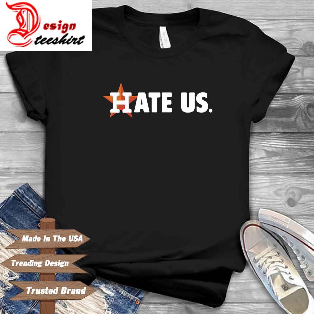 Houston Astros Hate Us T-shirt, hoodie, sweater, long sleeve and tank top