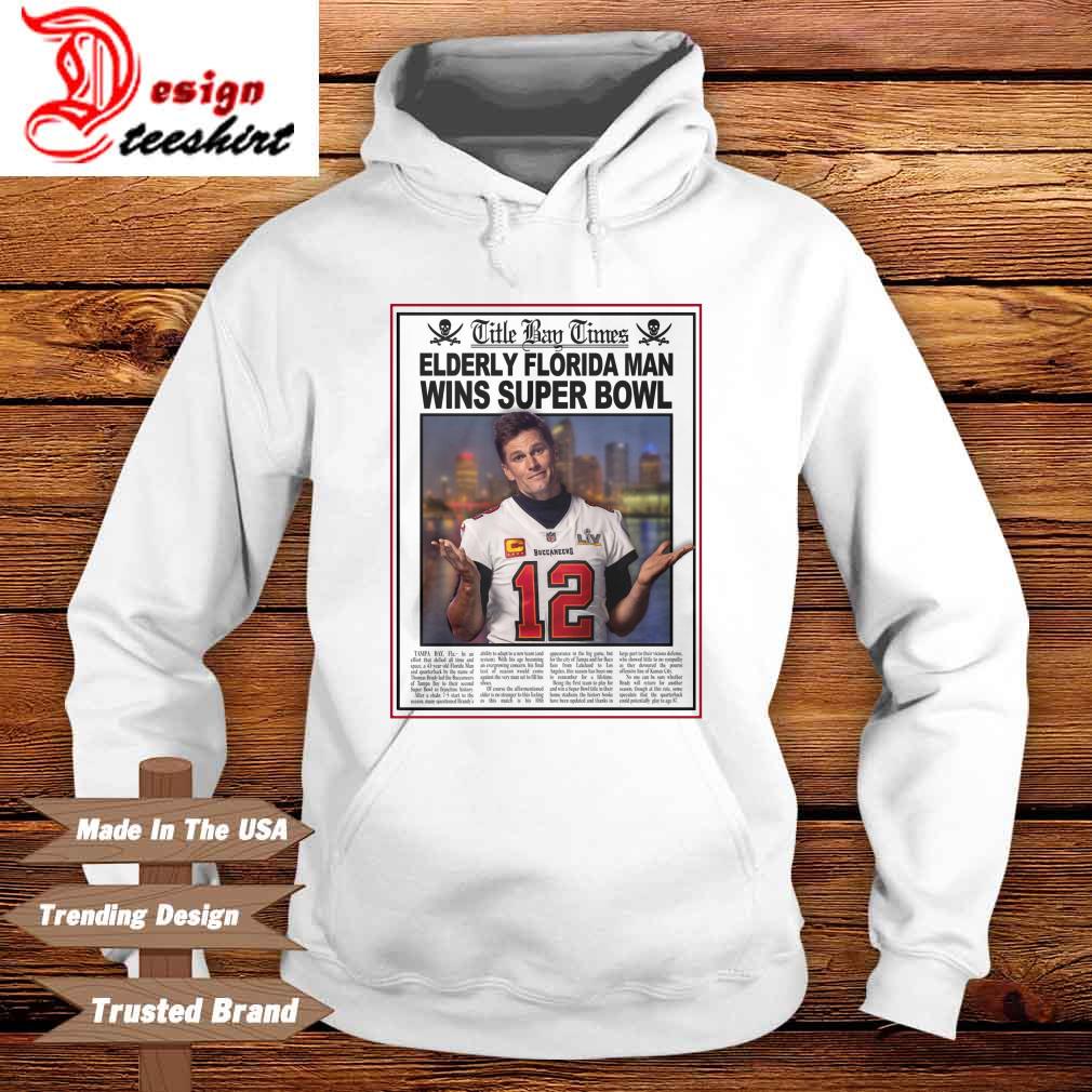 Tampa Bay Buccaneers Tom Brady Elderly Florida Man Wins Super Bowl Shirt,  hoodie, sweater, long sleeve and tank top